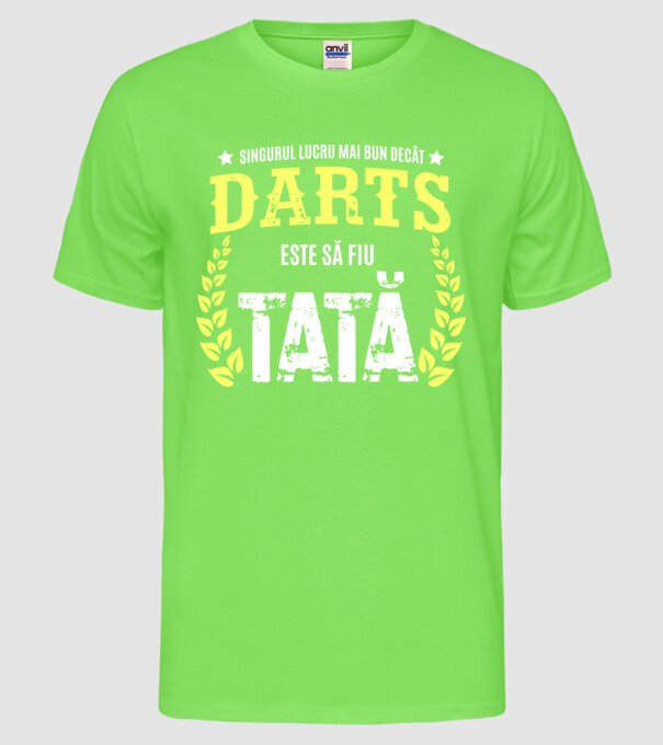 singurul lucru mai bun decât darts este să fiu tată model verde neon pe tricou