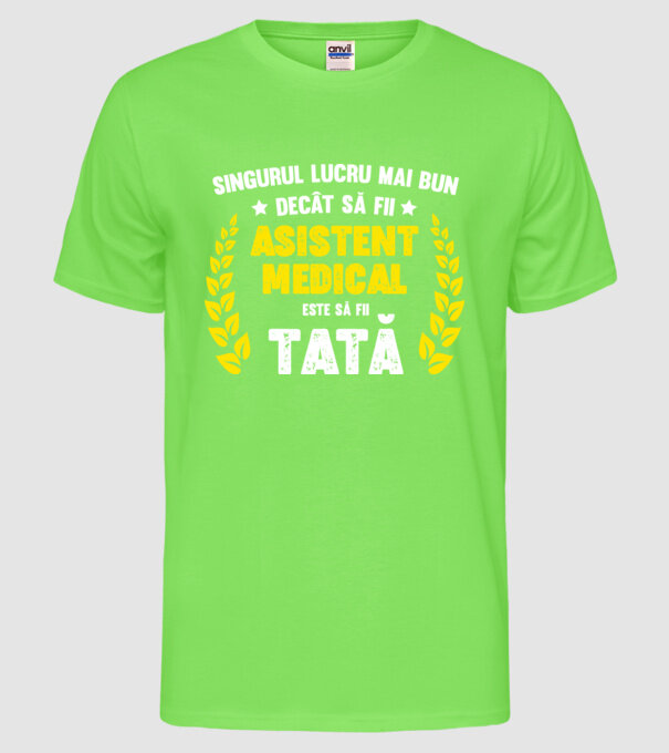 Singurul lucru mai bun decât să fii asistent medical este să fii tată model verde neon pe tricou