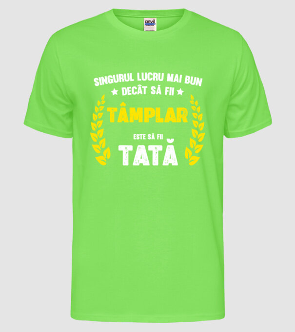 Singurul lucru mai bun decât să fii tâmplar este să fii tată model verde neon pe tricou