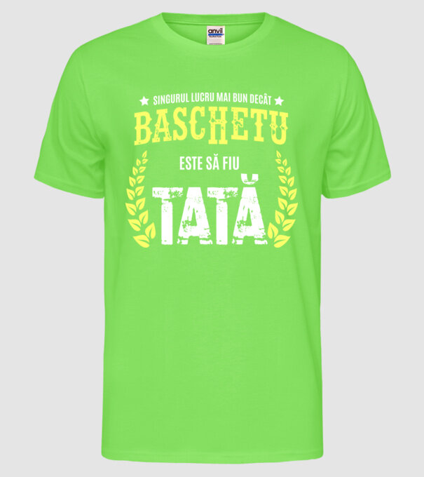 Singurul lucru mai bun decât baschetul este să fiu tată model verde neon pe tricou