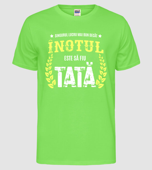 Singurul lucru mai bun decât înotul este să fiu tată model verde neon pe tricou