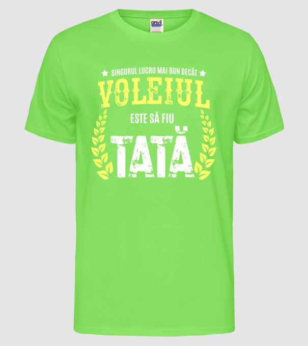 Singurul lucru mai bun decât voleiul este să fiu tată model verde neon pe tricou