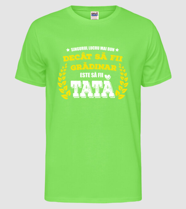 Singurul lucru mai bun decât să fii grădinar este să fii tată model verde neon pe tricou