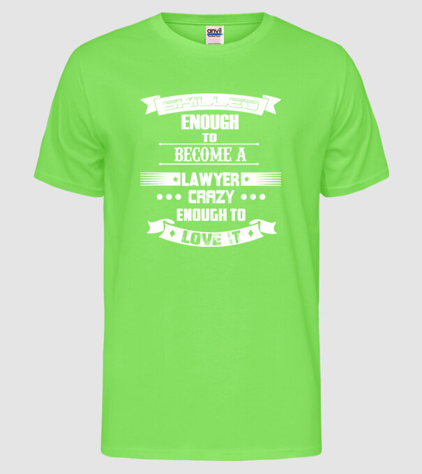 Skilled enough to become a lawyer model verde neon pe tricou