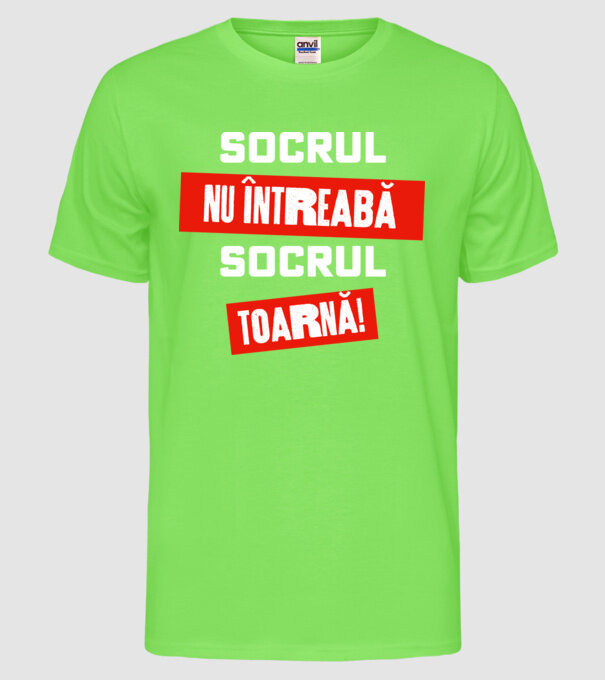 Socrul nu întreabă, socrul toarnă! model verde neon pe tricou
