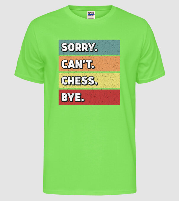 Sorry Cant Chess Bye model verde neon pe tricou