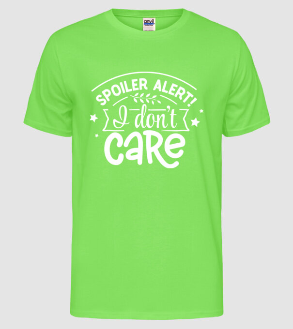 Spoiler alert i dont care model verde neon pe tricou