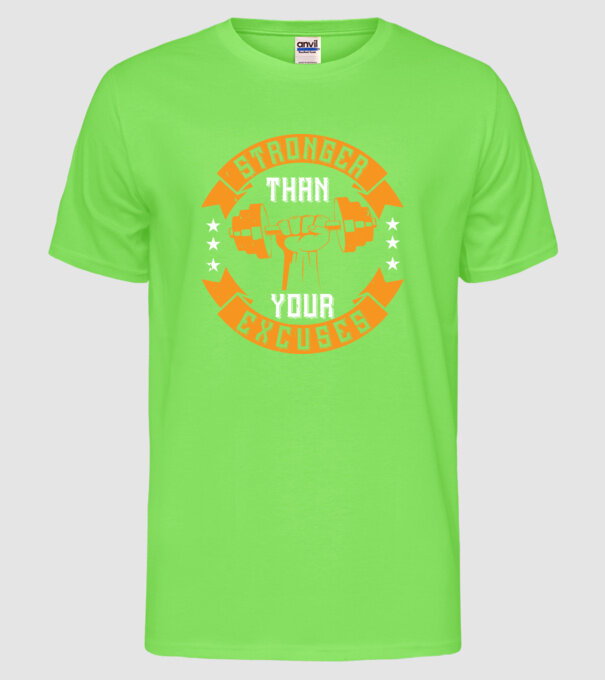 stronger than your excuses model verde neon pe tricou