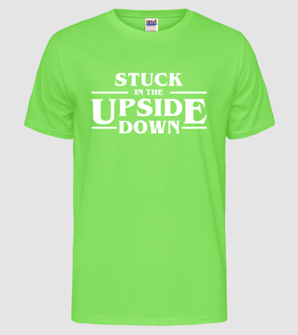 stuck in the upside down model verde neon pe tricou