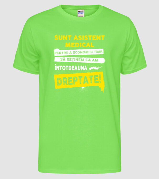 Sunt asistent medical, pentru a economisi timp, să reținem că am întotdeauna dreptate! model verde neon pe tricou