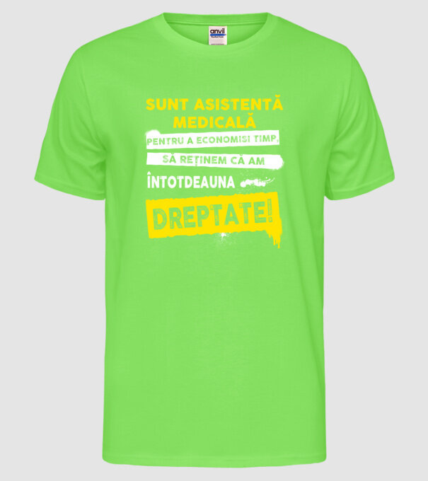 Sunt asistentă medicală, pentru a economisi timp, să reținem că am întotdeauna dreptate! model verde neon pe tricou