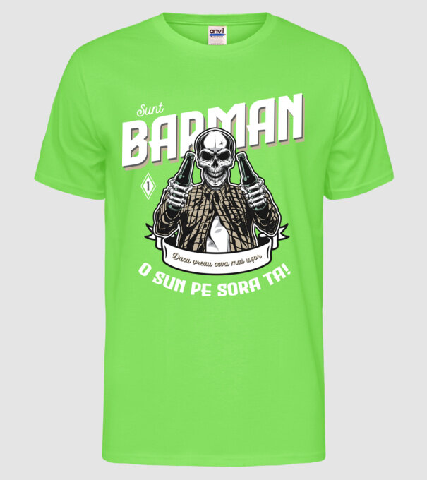 Sunt barman! Dacă vreau ceva mai ușor, o sun pe sora ta model verde neon pe tricou