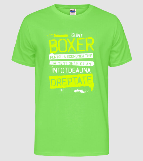 Sunt boxer, pentru a economisi timp, să reținem că am întotdeauna dreptate model verde neon pe tricou