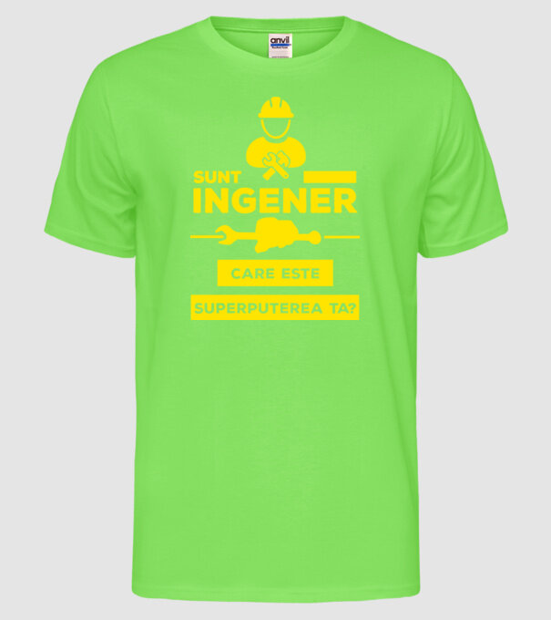 Sunt inginer, care este superputerea ta? model verde neon pe tricou