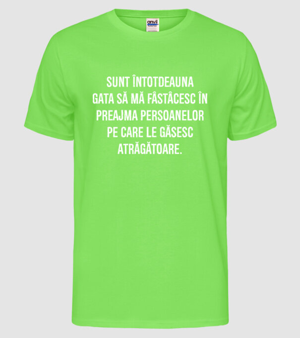 Sunt întotdeauna gata să mă fâstâcesc în preajma persoanelor pe care le găsesc atrăgătoare. model verde neon pe tricou