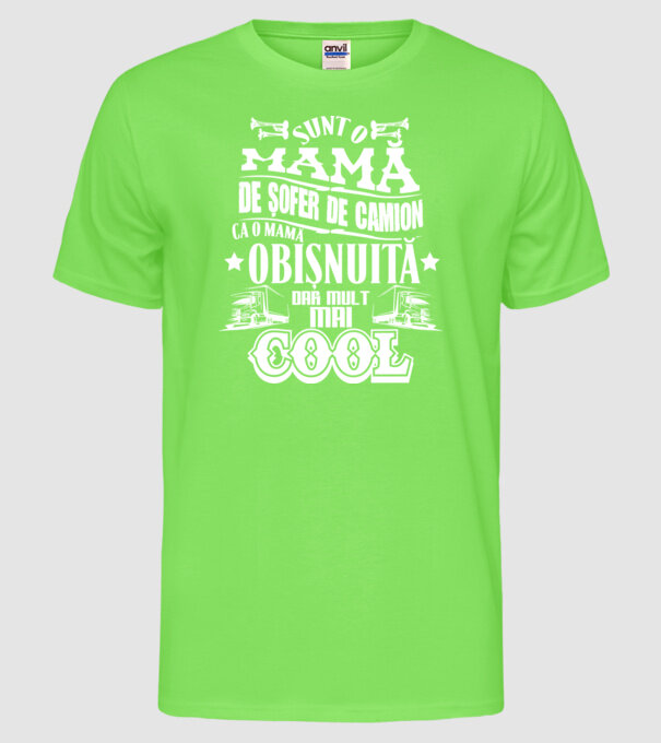 sunt o mamă de șofer de camion, ca o mamă obișnuită, dar mult mai cool model verde neon pe tricou