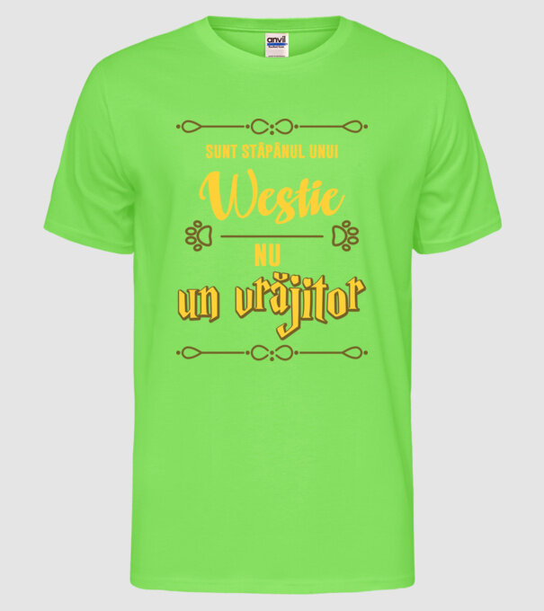 Sunt stăpânul unui westie, nu un vrăjitor model verde neon pe tricou