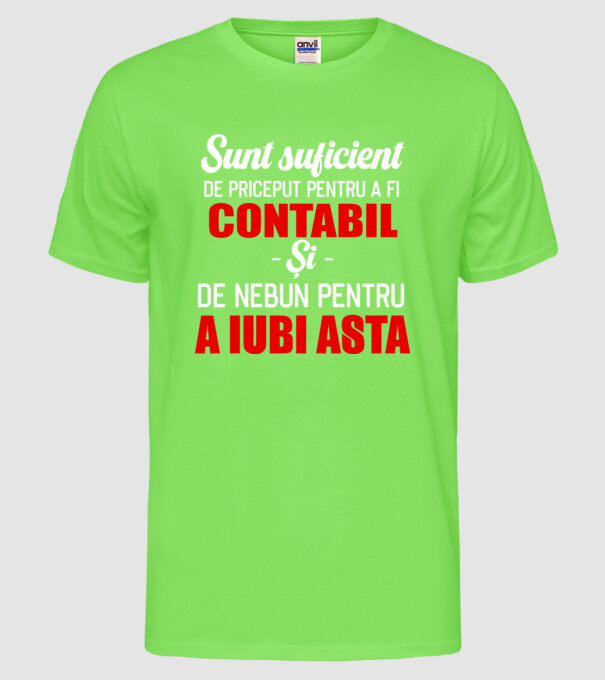 Sunt suficient de priceput pentru a fi CONTABIL și suficient de nebun pentru a iubi asta model verde neon pe tricou