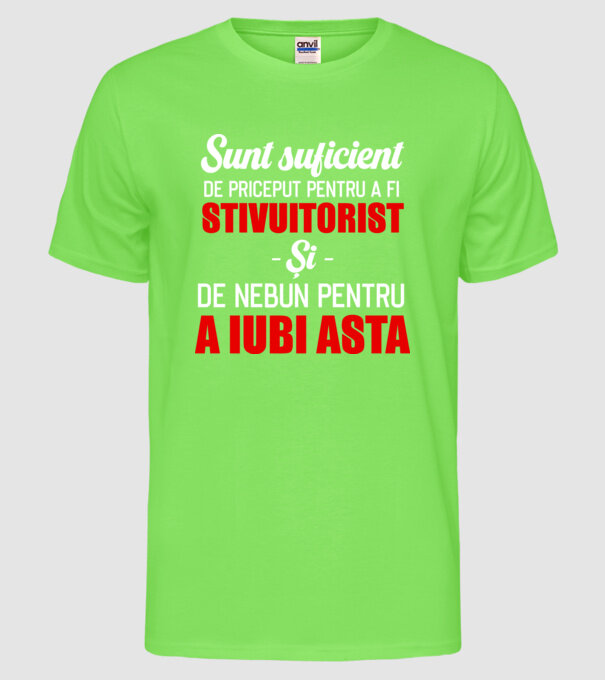Sunt suficient de priceput pentru a fi STIVUITORIST și suficient de nebun pentru a iubi asta model verde neon pe tricou