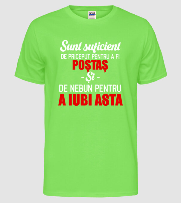sunt suficient de priceput pentru a fi un super poștaș și suficient de nebun pentru a iubi asta model verde neon pe tricou