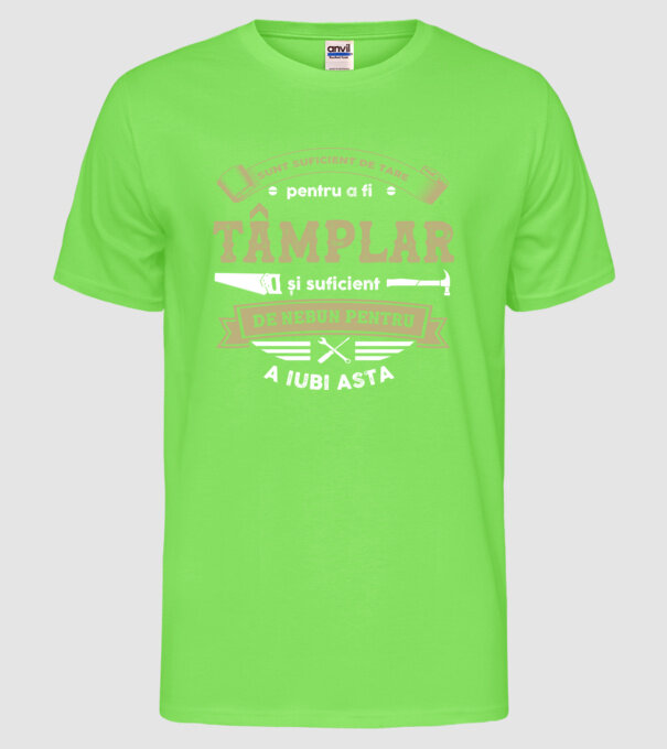 Sunt suficient de tare pentru a fi tâmplar și suficient de nebun pentru a iubi asta model verde neon pe tricou