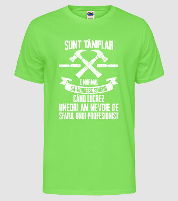 sunt tâmplar, e normal să vorbesc singur, când lucrez, uneori am nevoie de sfatul unui profesionist model verde neon pe tricou