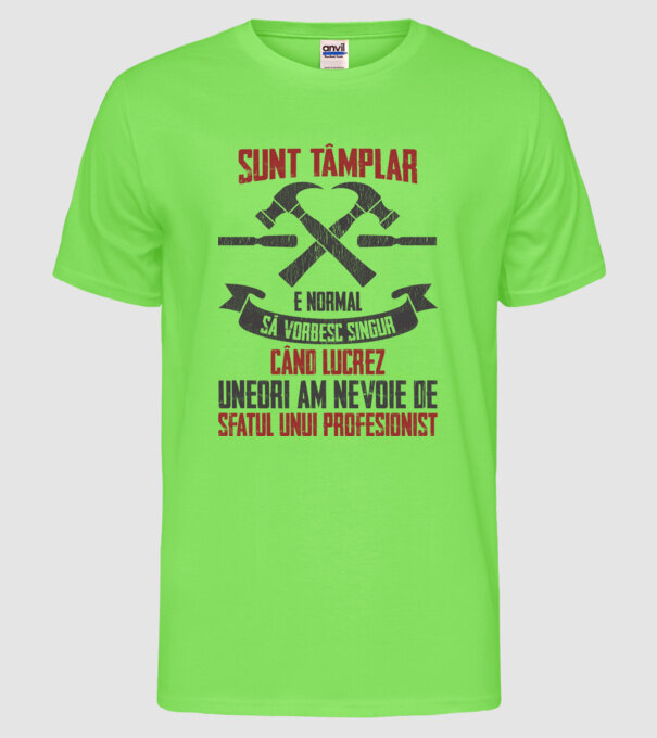 sunt tâmplar, e normal să vorbesc singur, când lucrez, uneori am nevoie de sfatul unui profesionist model verde neon pe tricou
