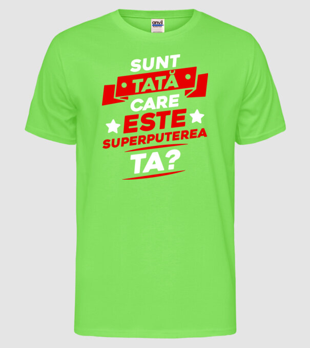 Sunt tată, care este superputerea ta model verde neon pe tricou