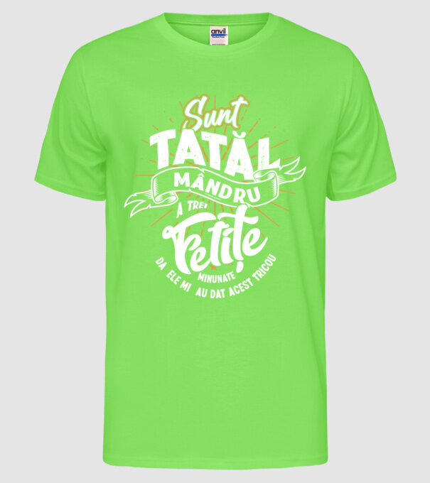 Sunt tatăl mândru a trei fetițe minunate - da, ele mi-au dat acest tricou model verde neon pe tricou