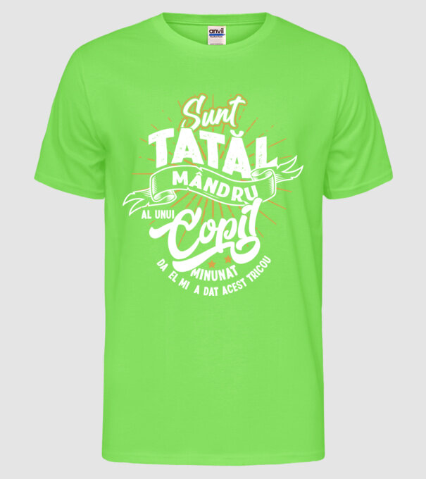 Sunt tatăl mândru al unui copil minunat - da, el mi-a dat acest tricou model verde neon pe tricou