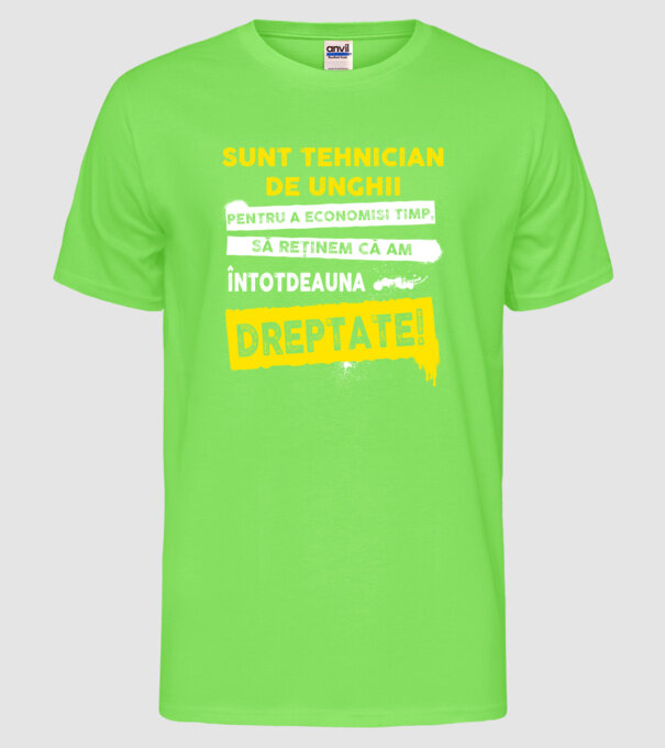 Sunt tehnician de unghii, pentru a economisi timp, să reținem că am întotdeauna dreptate! model verde neon pe tricou