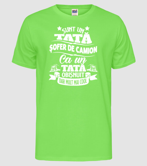 Sunt un tată șofer de camion, ca un tată obișnuit, dar mult mai cool model verde neon pe tricou