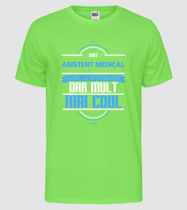 Sunt ASISTENT MEDICAL, la fel ca toți ceilalți, dar mult mai cool model verde neon pe tricou