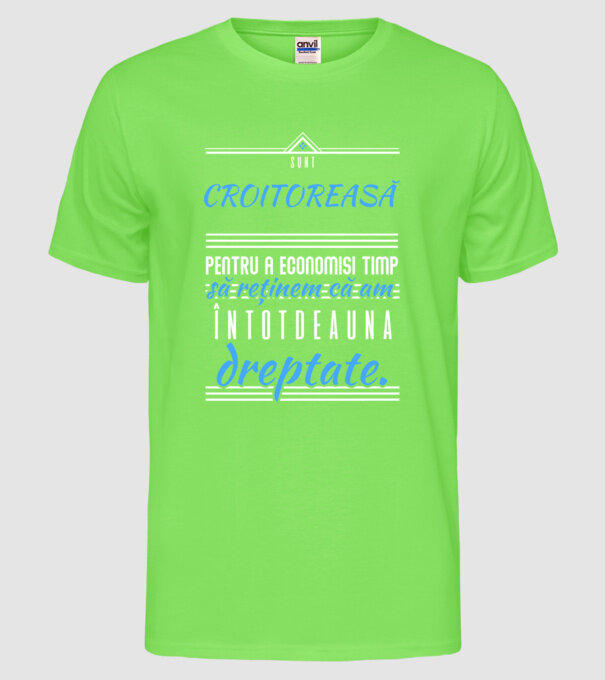 Sunt CROITOREASĂ, pentru a economisi timp, să reținem că am întotdeauna dreptate model verde neon pe tricou
