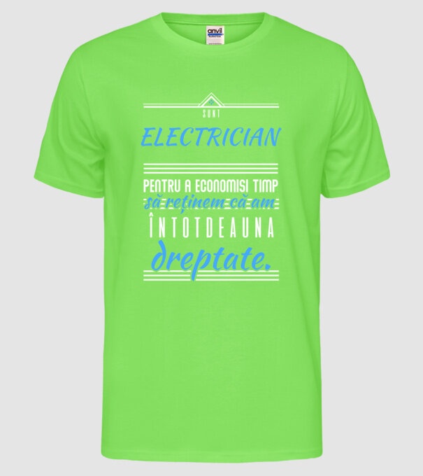 Sunt ELECTRICIAN, pentru a economisi timp, să reținem că am întotdeauna dreptate model verde neon pe tricou