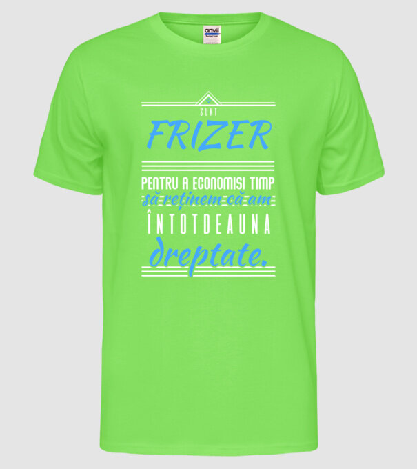 Sunt FRIZER, pentru a economisi timp, să reținem că am întotdeauna dreptate model verde neon pe tricou