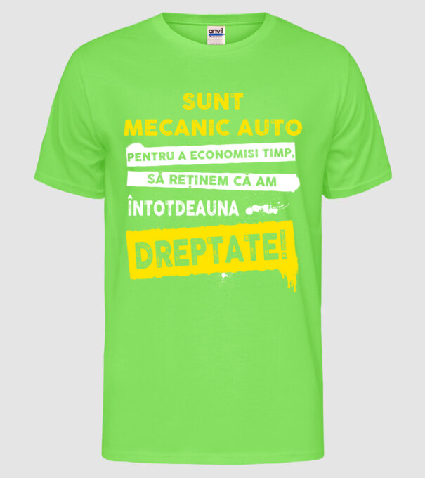 sunt MECANIC AUTO, pentru a economisi timp, să reținem că am întotdeauna dreptate model verde neon pe tricou