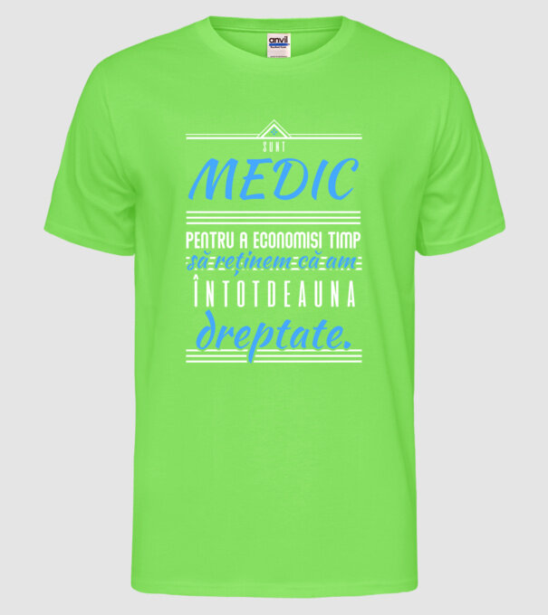 Sunt MEDIC, pentru a economisi timp, să reținem că am întotdeauna dreptate model verde neon pe tricou