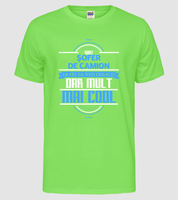 Sunt șofer de camion, la fel ca toți ceilalți, dar mult mai cool model verde neon pe tricou