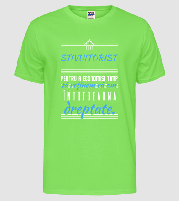 sunt STIVUITORIST, pentru a economisi timp, să reținem că am întotdeauna dreptate model verde neon pe tricou
