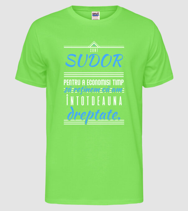 Sunt SUDOR, pentru a economisi timp, să reținem că am întotdeauna dreptate model verde neon pe tricou