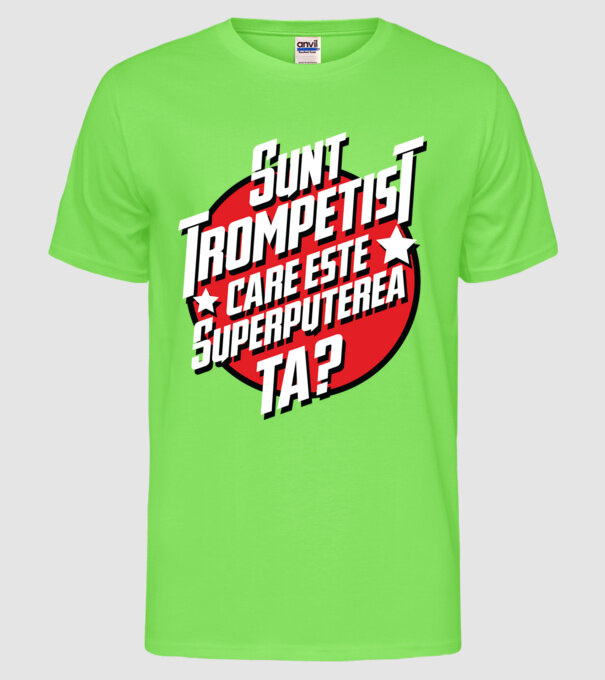 sunt trompetist, care este superputerea ta? model verde neon pe tricou