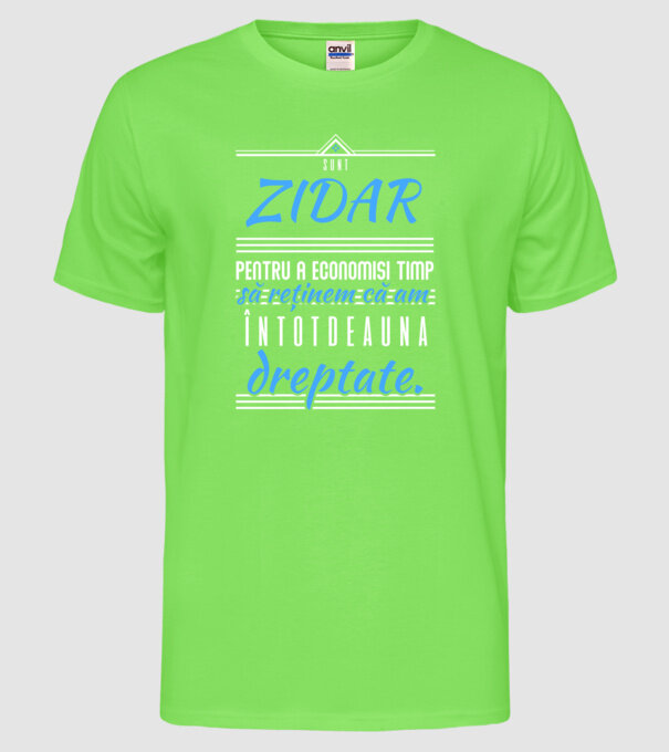 Sunt ZIDAR, pentru a economisi timp, să reținem că am întotdeauna dreptate model verde neon pe tricou