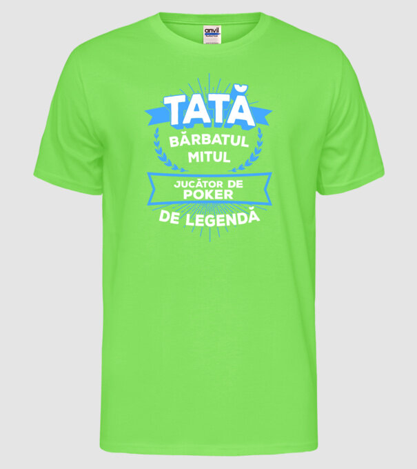 TATĂ - bărbatul, mitul, jucător poker de legendă model verde neon pe tricou