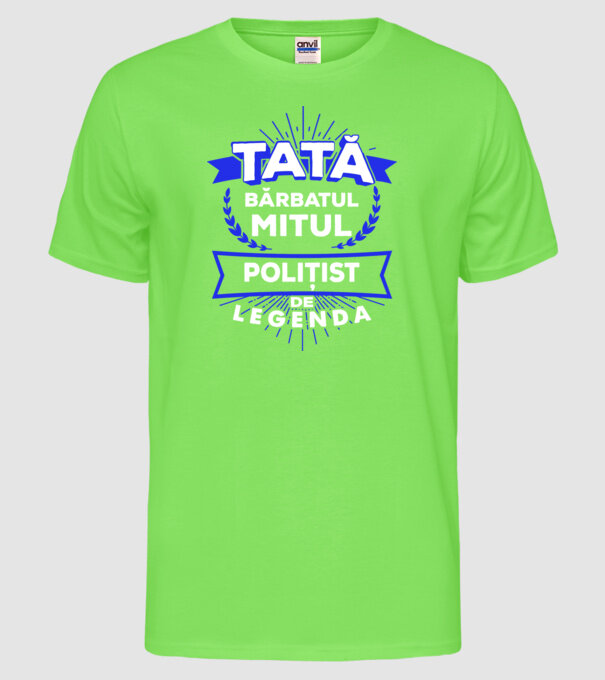 Tată - bărbatul, mitul, polițist de legendă model verde neon pe tricou
