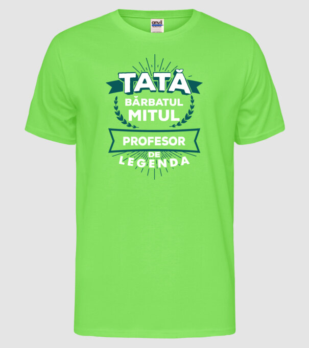 Tată - bărbatul, mitul, profesor de legendă model verde neon pe tricou