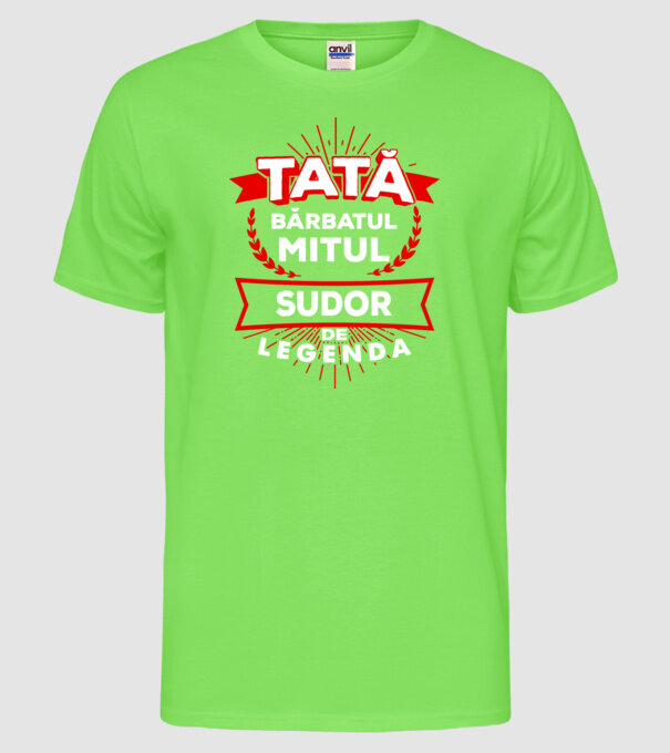 Tată - bărbatul, mitul, sudor de legendă model verde neon pe tricou