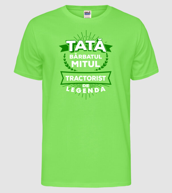 Tată - bărbatul, mitul, tractorist de legendă model verde neon pe tricou