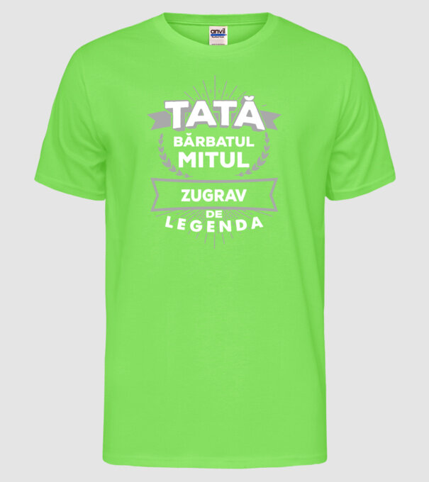 Tată - bărbatul, mitul, zugrav de legendă model verde neon pe tricou
