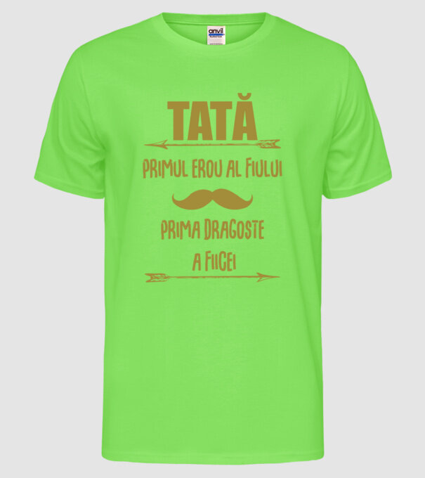 Tată - primul erou al fiului, prima dragoste a fiicei model verde neon pe tricou